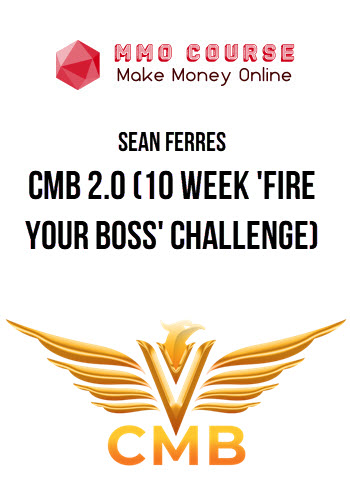 Sean Ferres – CMB 2.0 (10 Week 'Fire Your Boss' Challenge)