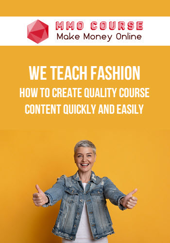 We Teach Fashion – How to CREATE Quality Course Content Quickly and Easily