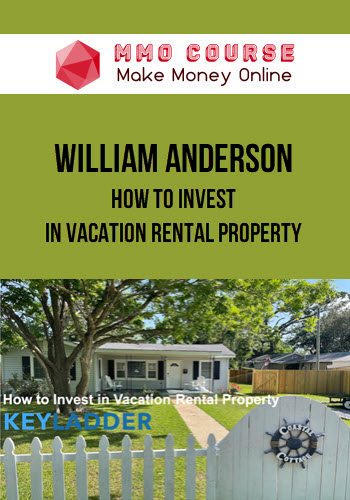 William Anderson – How to Invest in Vacation Rental Property