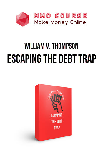 William V. Thompson – Escaping The Debt Trap