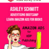 Ashley Schmitt – Advertising Bootcamp Learn Amazon Ads for Books