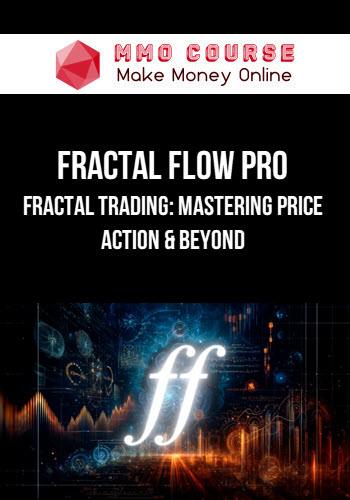 Fractal Flow Pro – Fractal Trading: Mastering Price Action & Beyond