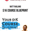 Matt Ragland – $1K Course Blueprint