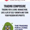 Trading Composure – Trading For A Living: Manage Risk, Live A Life Of Self-Growth And Turn Your Passion Into Profits