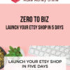 Zero to Biz – Launch Your Etsy Shop in 5 Days