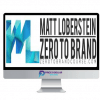 Matt Loberstein %E2%80%93 Zero To Brand
