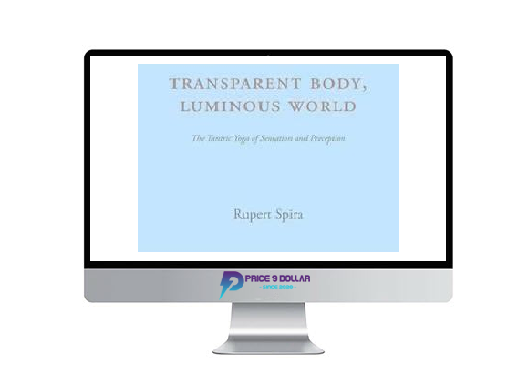 Rupert Spira – Transparent Body Luminous World