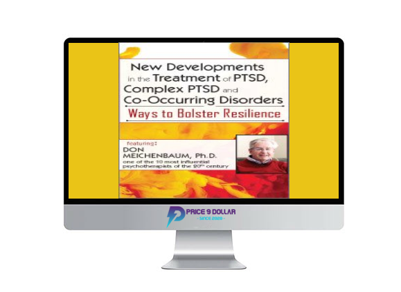 Donald Meichenbaum – New Developments in the Treatment of PTSD, Complex PTSD and Co-Occurring Disorders