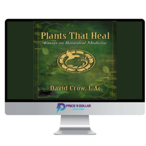 David Crow – Plants That Heal – Essays on Botanical Medicine