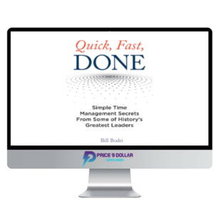 William Bodri – Quick – Fast – Done – Simple Time Management Secrets From Some of History’s Greatest Leaders