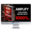 Alpha Male Strategies – Amplify Your Dating and Sex Life by 1000%