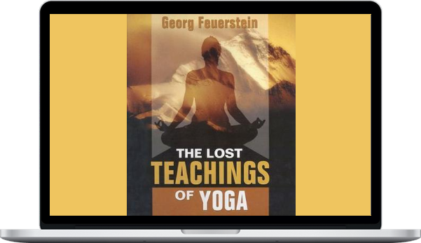Georg Feuerstein – The Lost Teachings Of Yoga