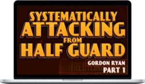 Gordon Ryan – Systematically Attacking From Half Guard