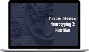 Christian Thibaudeau – Neurotyping 3: Nutrition