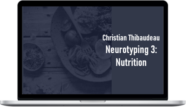 Christian Thibaudeau – Neurotyping 3: Nutrition