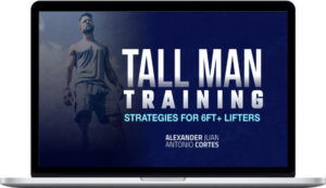 Alexander Cortes – Tall Man Training – Strategies for 6ft+ Lifters