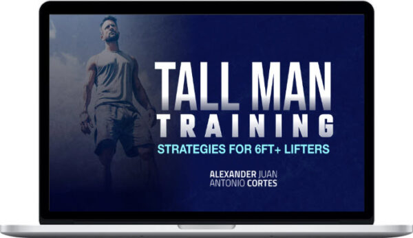 Alexander Cortes – Tall Man Training – Strategies for 6ft+ Lifters