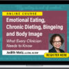 Judith Matz – Emotional Eating, Chronic Dieting, Bingeing and Body Image