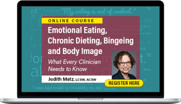 Judith Matz – Emotional Eating, Chronic Dieting, Bingeing and Body Image