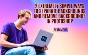 2 Extremely Simple Ways To Separate Backgrounds And Remove Backgrounds In Photoshop freelancer