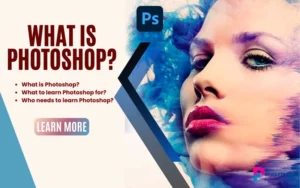 What is Photoshop? What to learn Photoshop for? Who needs to learn Photoshop?