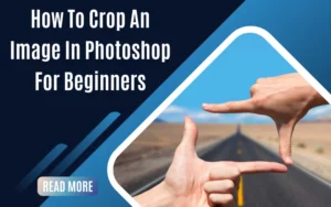 How To Crop An Image In Photoshop For Beginners