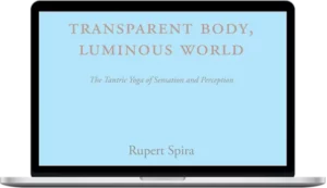 Rupert Spira – Transparent Body Luminous World