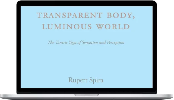 Rupert Spira – Transparent Body Luminous World