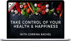 Corrina Rachel – Take Control Of Your Health & Happiness