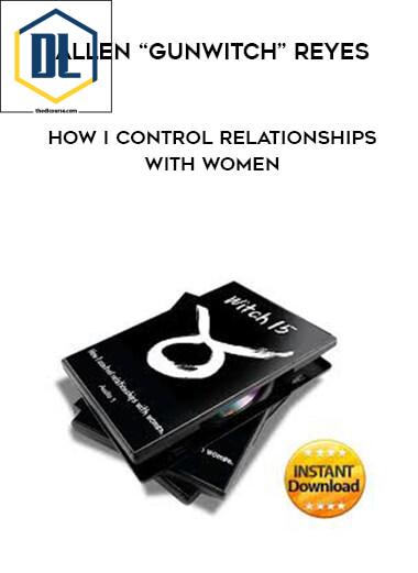 16 Allen Gunwitch Reyes How I Control Relationships With Women
