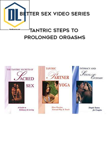 163 Better Sex Video Series Tantric Steps to Prolonged Orgasms