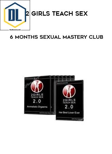 2 Girls Teach Sex – 6 Months Sexual Mastery Club