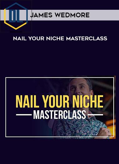 2 James Wedmore Nail Your Niche Masterclass