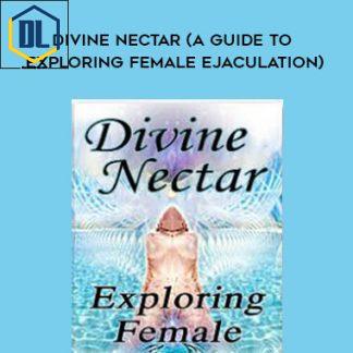 Divine Nectar (A Guide to Exploring Female Ejaculation)