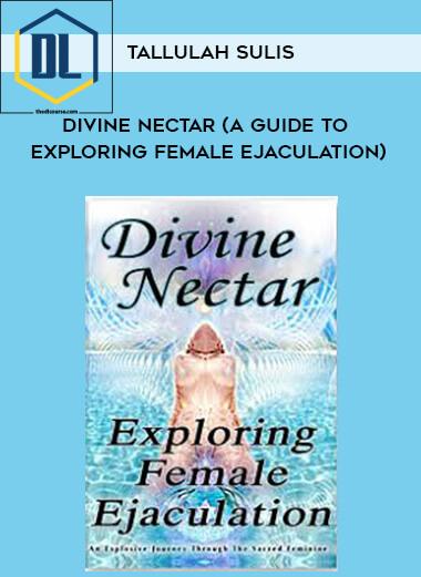 Divine Nectar (A Guide to Exploring Female Ejaculation)