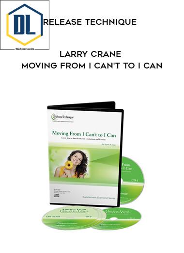 Release Technique – Larry Crane – Moving from I Can’t to I Can