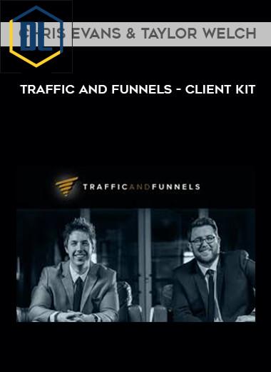 Chris Evans & Taylor Welch – Traffic and Funnels – Client Kit