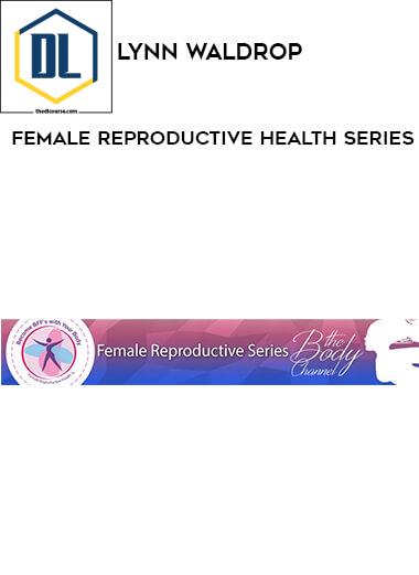Lynn Waldrop – Female Reproductive Health Series