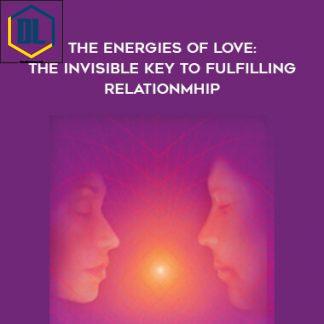 The Energies of Love: The Invisible Key to Fulfilling Relationship