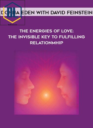The Energies of Love: The Invisible Key to Fulfilling Relationship
