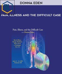Donna Eden – Pain, Illness and the Difficult Case