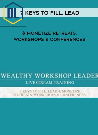 7 Keys to fill Lead Monetize Retreats Workshops Conferences