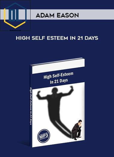 Adam Eason – High Self Esteem In 21 Days
