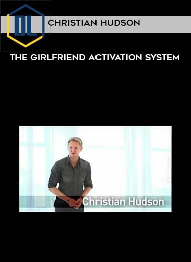 Christian Hudson – The Girlfriend Activation System