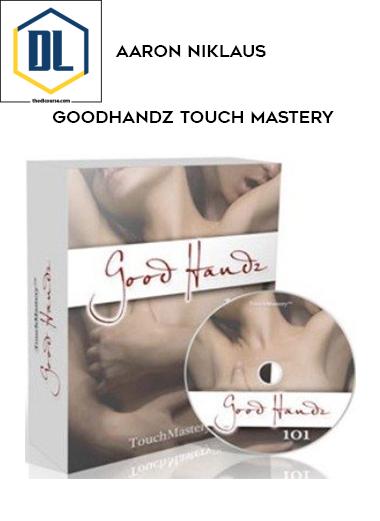 Aaron Niklaus GoodHandz Touch Mastery