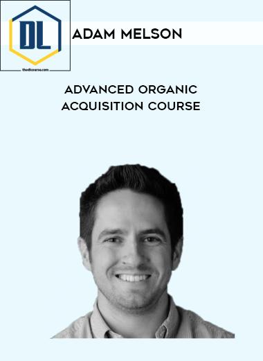 Adam Melson %E2%80%93 Advanced Organic Acquisition Course