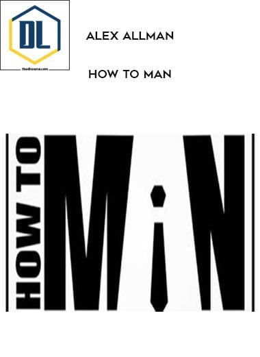 Alex Allman How To Man