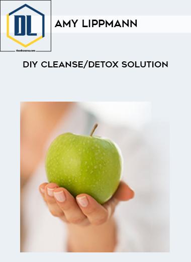 Amy Lippmann %E2%80%93 DIY CleanseDetox Solution
