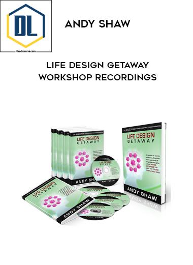 Andy Shaw – Life Design Getaway Workshop Recordings