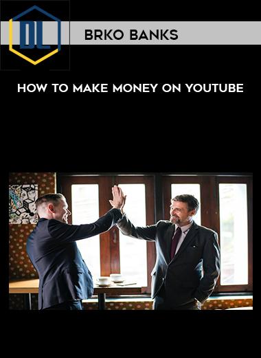 Brko Banks %E2%80%93 How to Make Money on Youtube